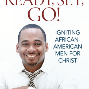 Ready, Set, Go! Igniting African American Men for Christ